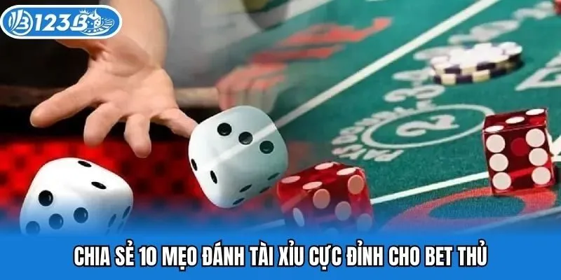 Chia sẻ 10 mẹo đánh tài xỉu cực đỉnh cho bet thủ