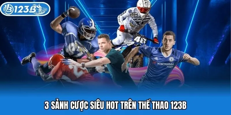 3 sảnh cược siêu hot trên thể thao 123B