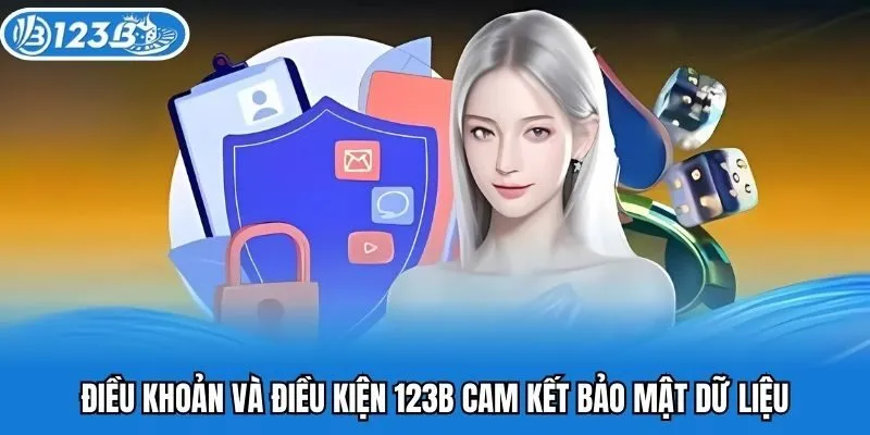 Điều khoản và điều kiện 123B cam kết bảo mật dữ liệu