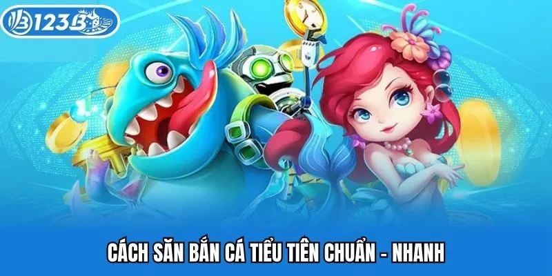 Cách săn bắn cá tiểu tiên chuẩn - nhanh