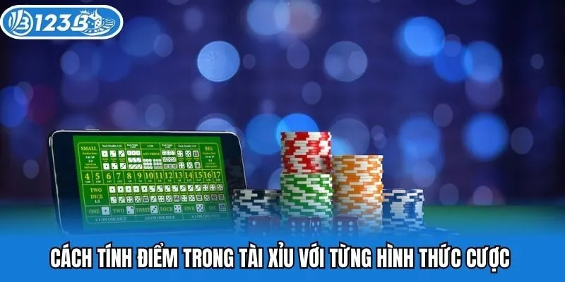 Cách tính điểm trong tài xỉu với từng hình thức cược 