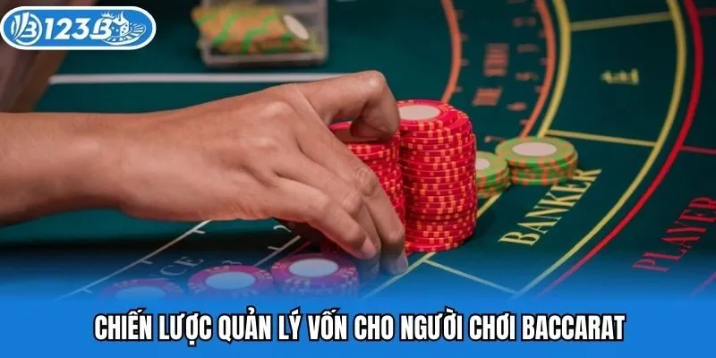 Chiến lược quản lý vốn cho người chơi Baccarat