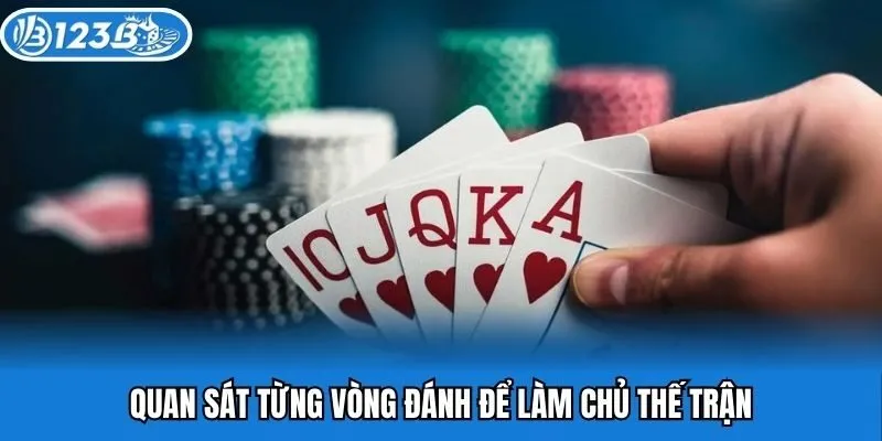 Quan sát từng vòng đánh để làm chủ thế trận