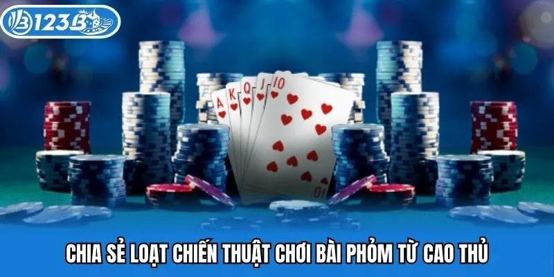 Chia sẻ loạt chiến thuật chơi bài phỏm từ cao thủ