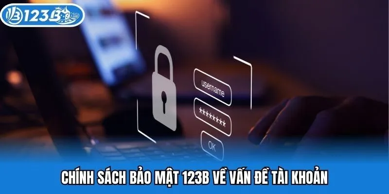 Chính sách bảo mật 123B về vấn đề tài khoản