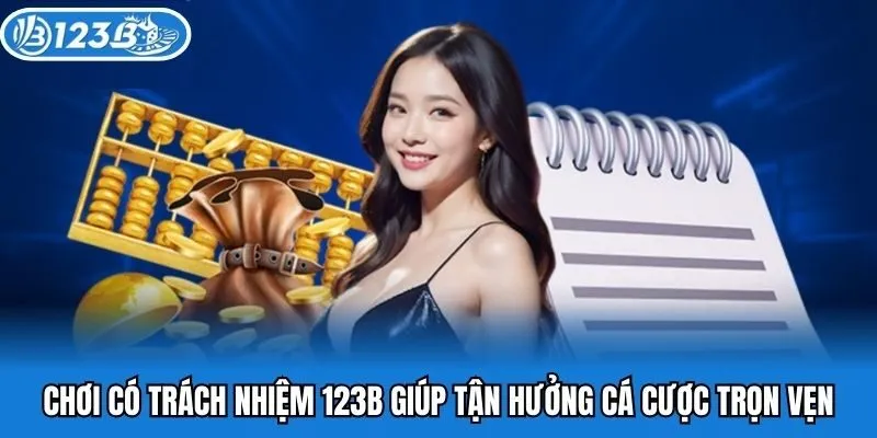 Chơi có trách nhiệm 123B giúp tận hưởng cá cược trọn vẹn