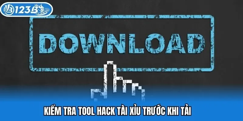Kiểm tra tool hack tài xỉu trước khi tải