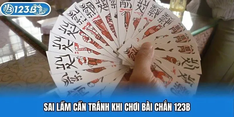 Sai lầm cần tránh khi chơi bài chắn 123B