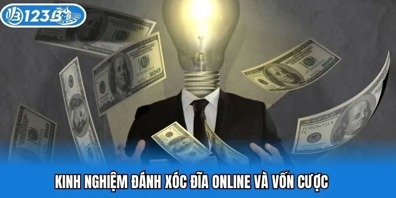 Kinh nghiệm đánh xóc đĩa online và vốn cược