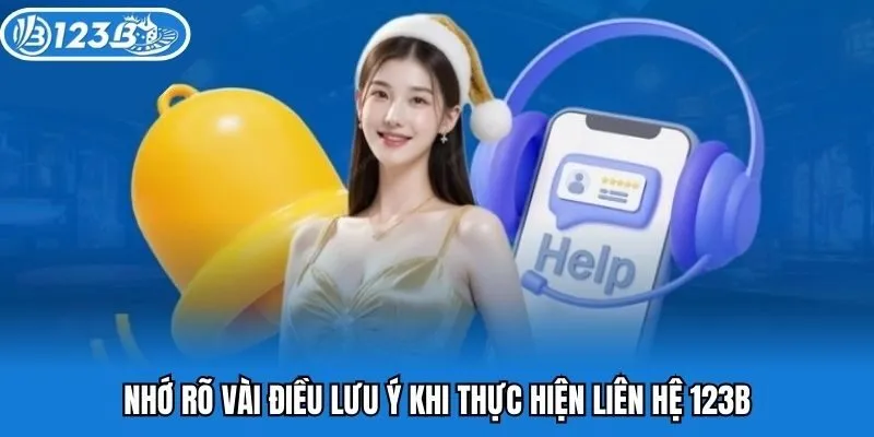 Nhớ rõ vài điều lưu ý khi thực hiện liên hệ 123B