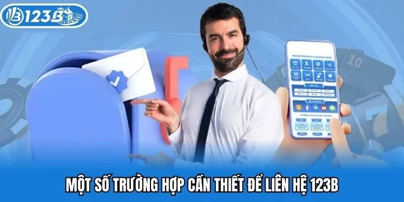 Một số trường hợp cần thiết để liên hệ 123B