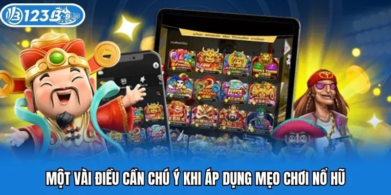 Một vài điều cần chú ý khi áp dụng mẹo chơi nổ hũ