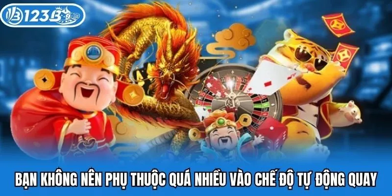 Bạn không nên phụ thuộc quá nhiều vào chế độ tự động quay