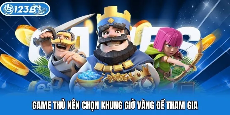 Game thủ nên chọn khung giờ vàng để tham gia