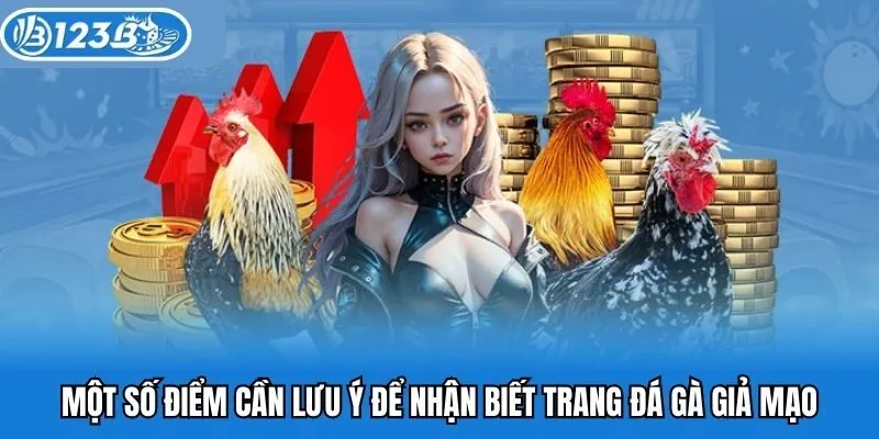Một số điểm cần lưu ý để nhận biết trang đá gà giả mạo