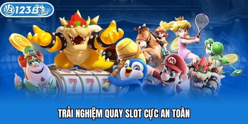 Trải nghiệm quay slot cực an toàn