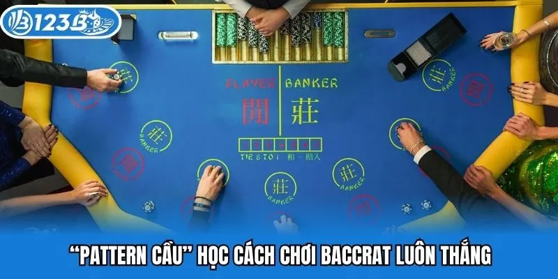 “Pattern cầu” học cách chơi Baccarat luôn thắng