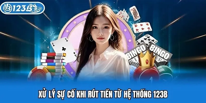 Xử lý sự cố khi rút tiền từ hệ thống 123b