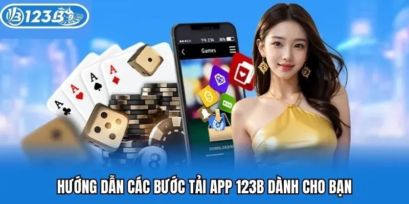Hướng dẫn các bước tải app 123B dành cho bạn