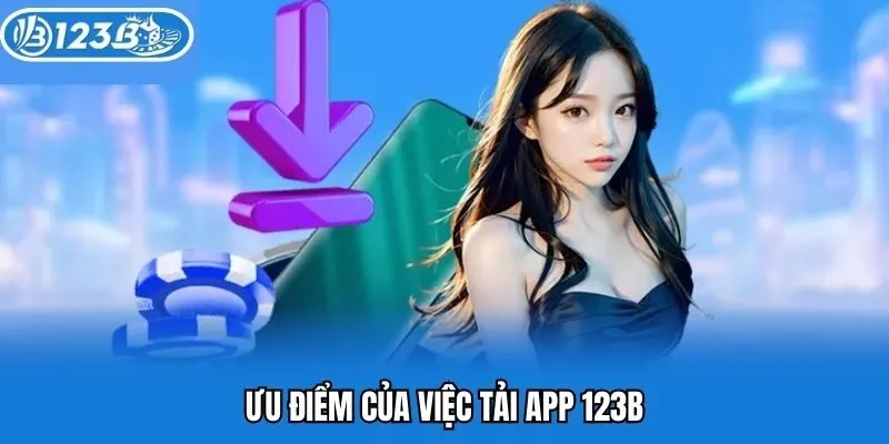 Ưu điểm của việc tải app 123B