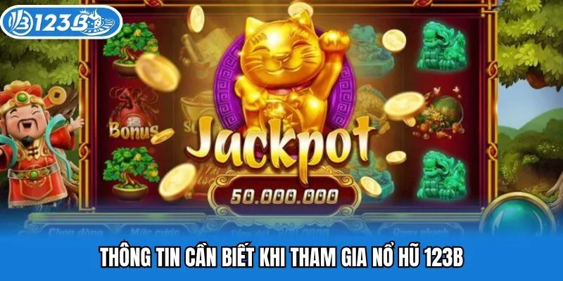 Thông tin cần biết khi tham gia Nổ Hũ 123b