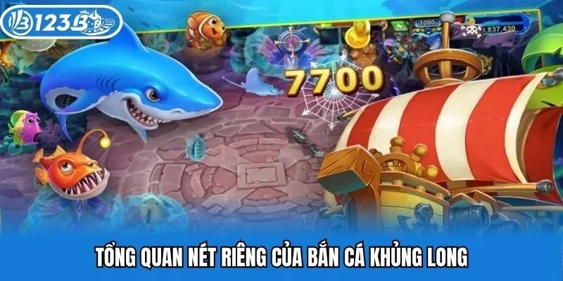 Tổng quan nét riêng của bắn cá khủng long