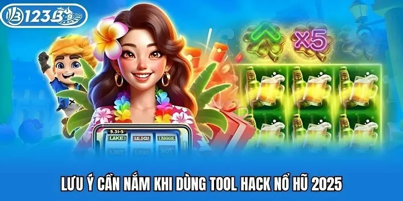 Lưu ý cần nắm khi dùng tool hack nổ hũ 2025