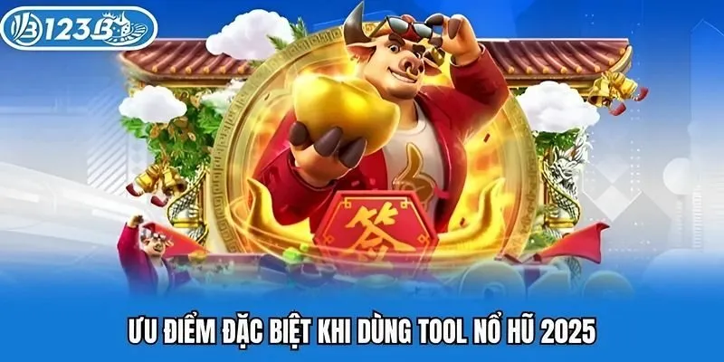 Ưu điểm đặc biệt khi dùng tool nổ hũ 2025