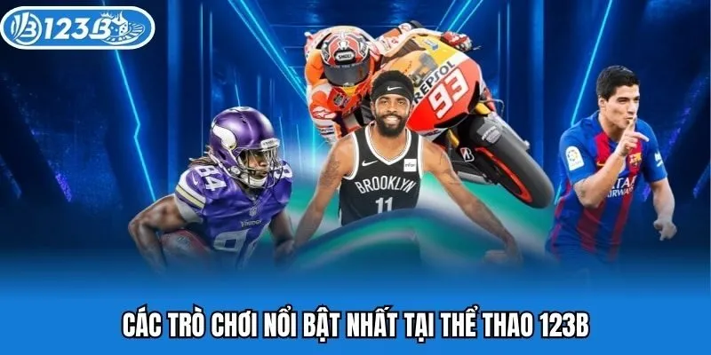 Các trò chơi nổi bật nhất tại thể thao 123B