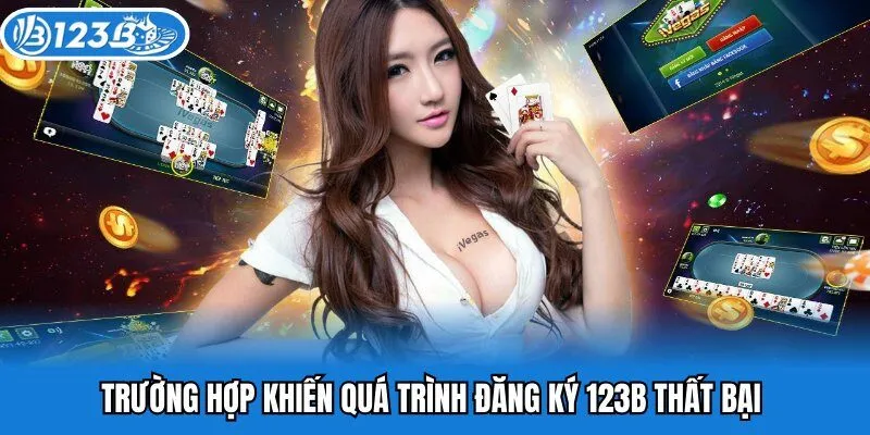 Trường hợp khiến quá trình đăng ký 123b thất bại 