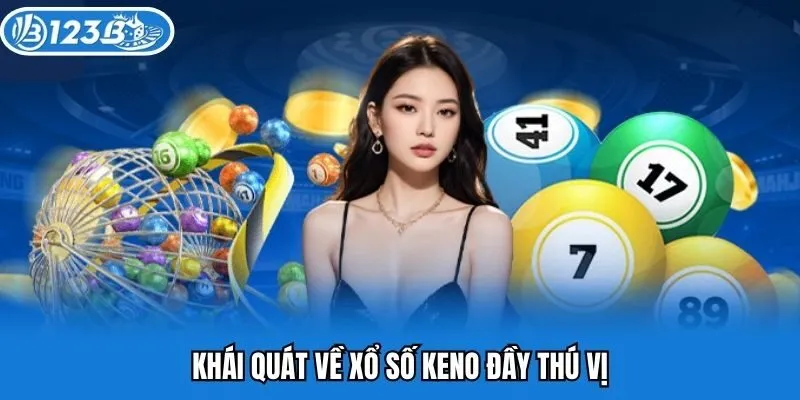 Khái quát về xổ số keno đầy thú vị