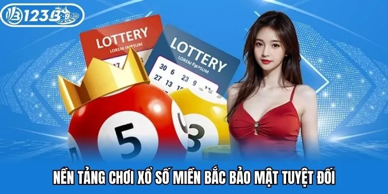 Nền tảng chơi xổ số miền Bắc 123B bảo mật tuyệt đối