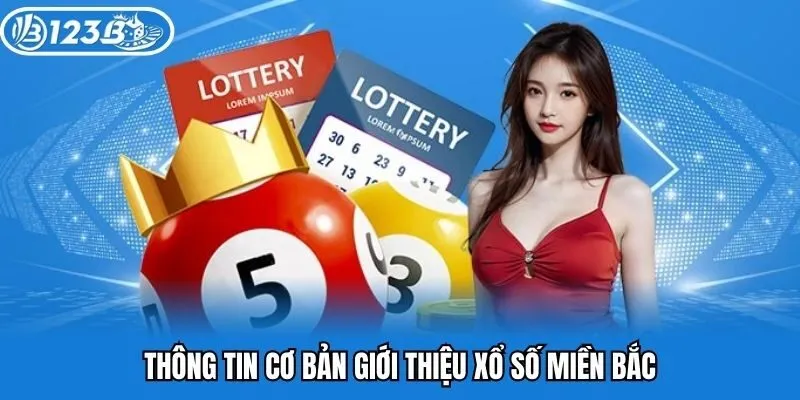 Thông tin cơ bản giới thiệu xổ số miền Bắc tại 123B