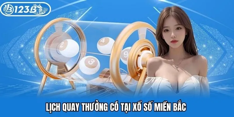 Lịch quay thưởng có tại xổ số miền Bắc 123B
