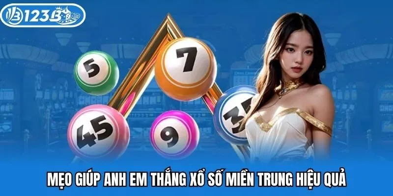 Mẹo giúp anh em thắng xổ số miền Trung hiệu quả